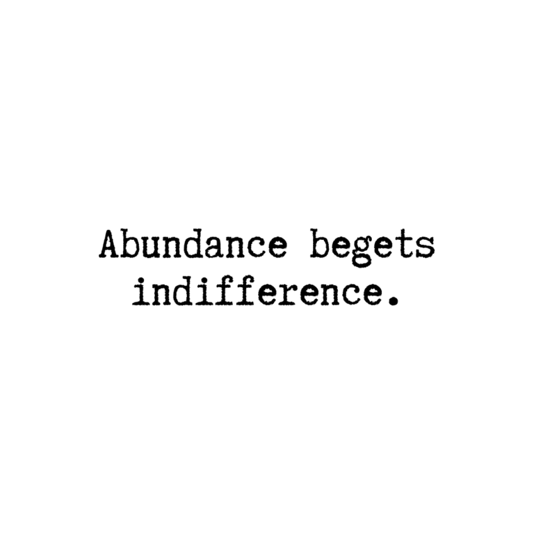 Read more about the article Abundance begets indifference.