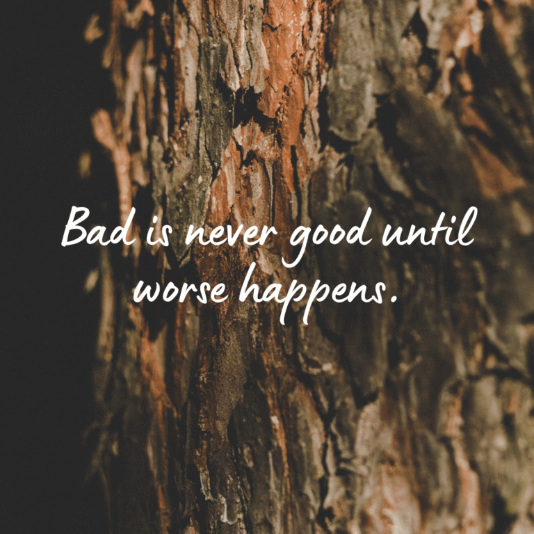 Read more about the article Bad is never good until worse happens.