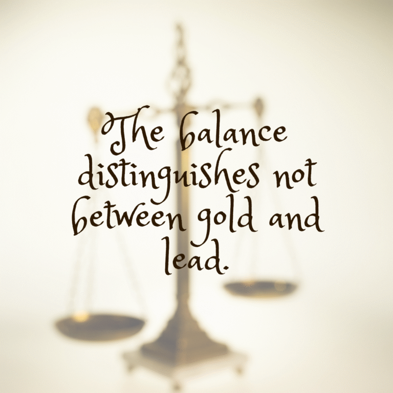 Read more about the article The balance distinguishes not between gold and lead.