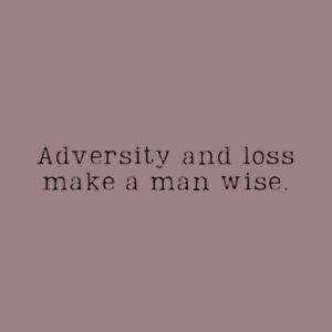 Read more about the article Adversity and loss make a man wise.