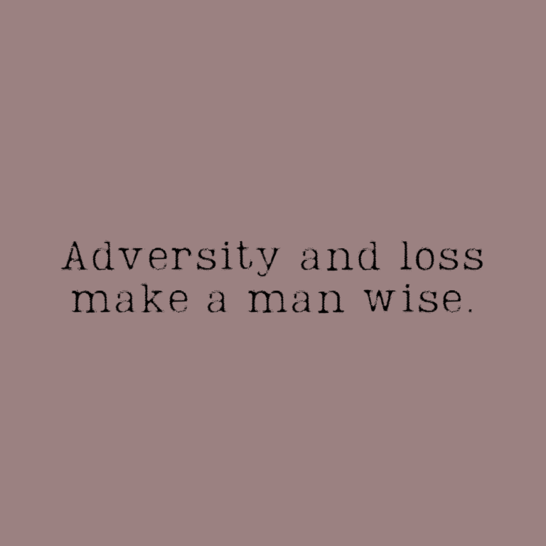 Read more about the article Adversity and loss make a man wise.