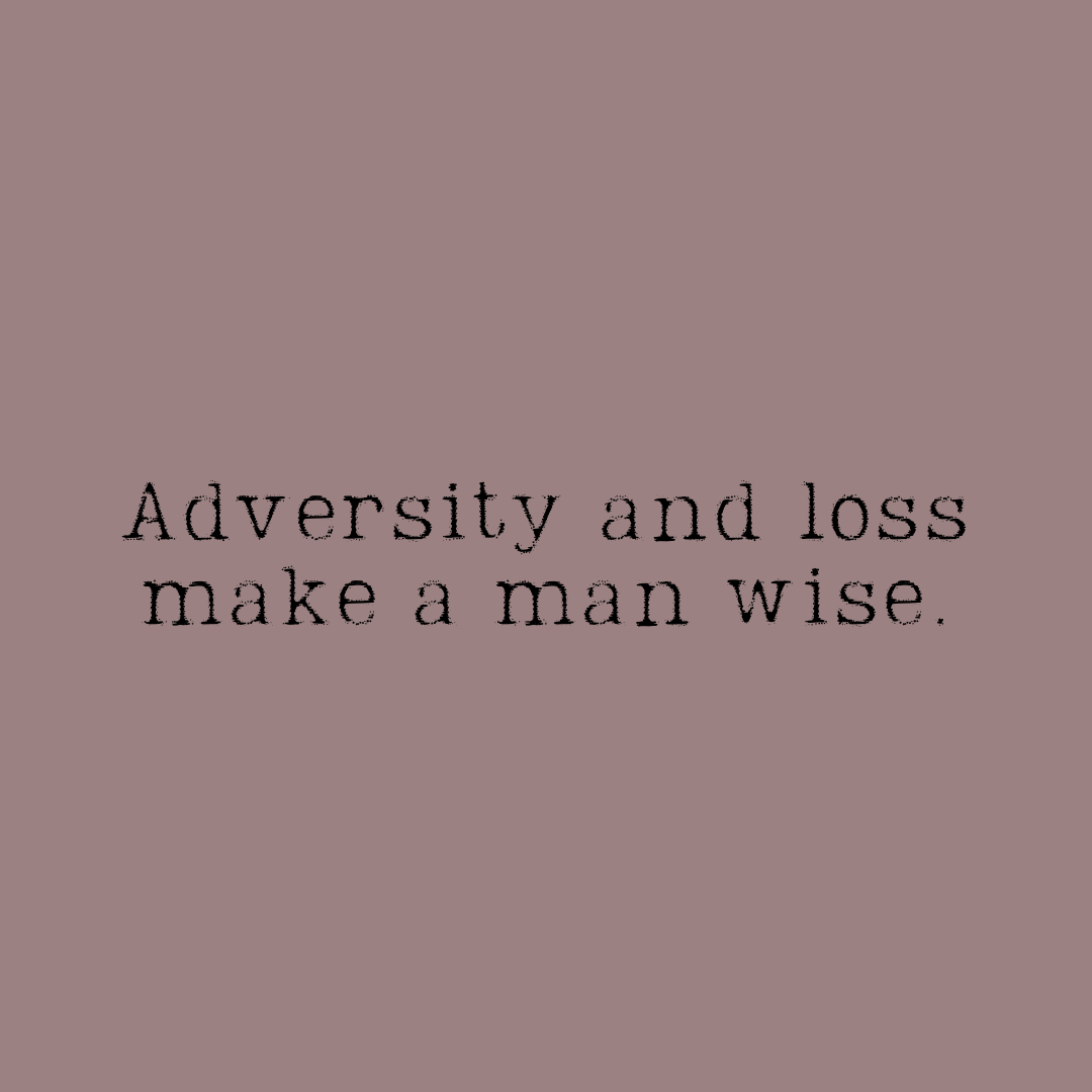 You are currently viewing Adversity and loss make a man wise.