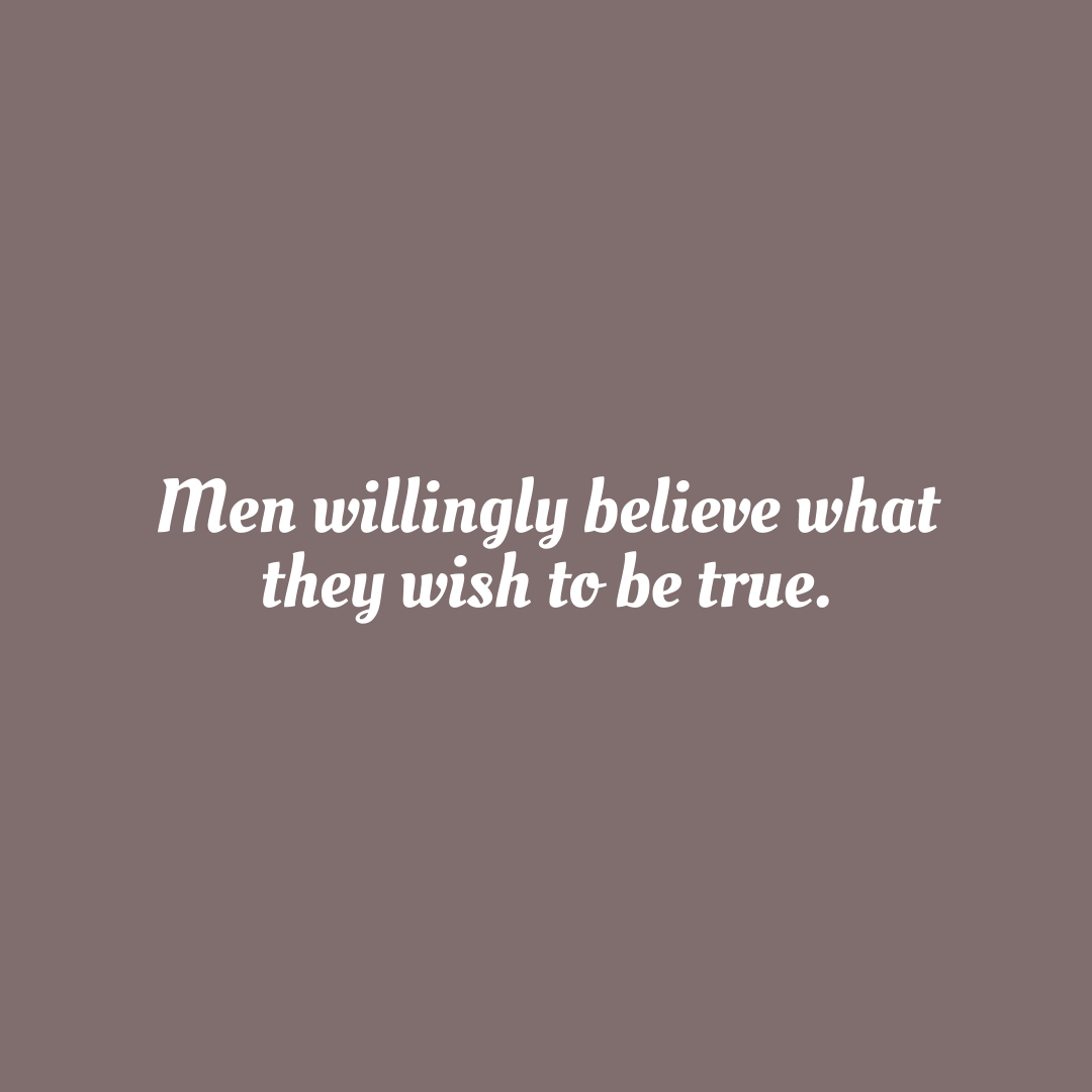 You are currently viewing Men willingly believe what they wish to be true.