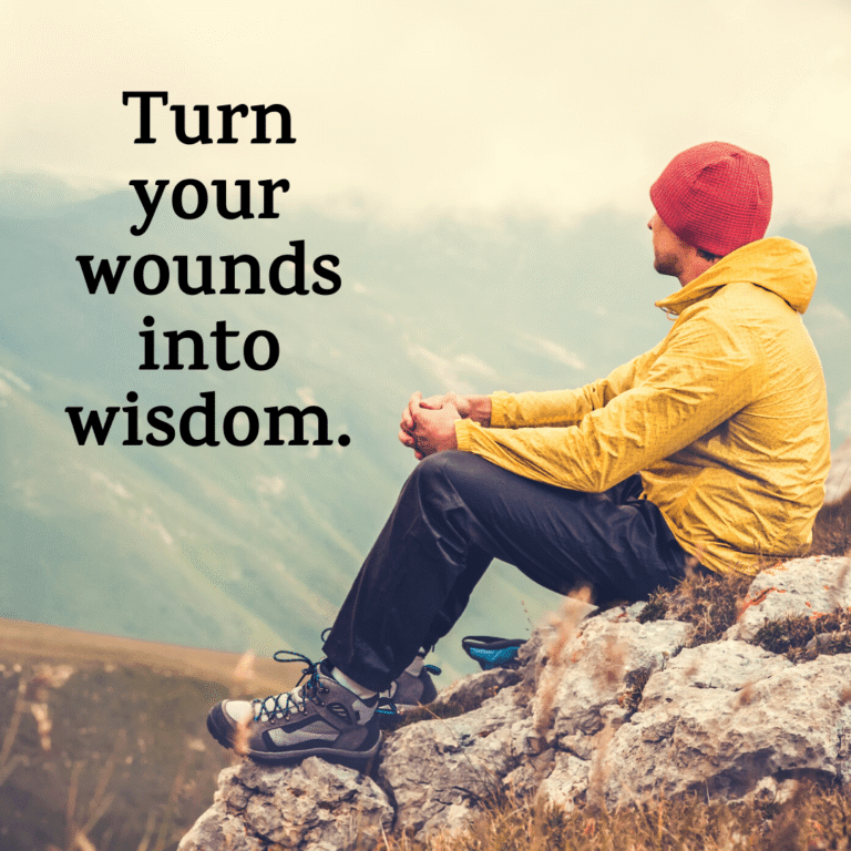 Read more about the article Turn your wounds into wisdom.