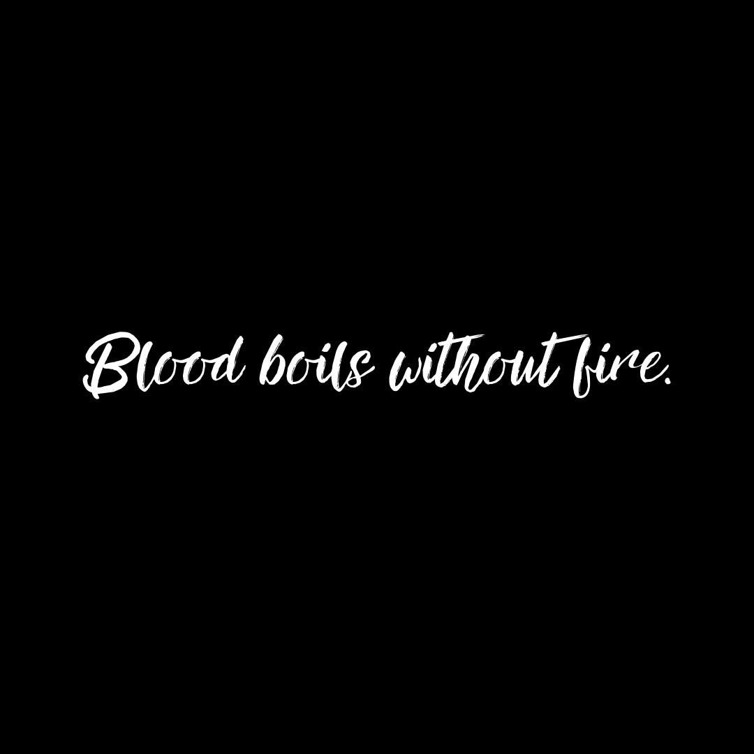 You are currently viewing Blood boils without fire.