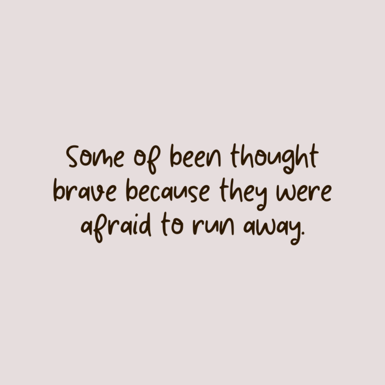 Read more about the article Some of been thought brave because they were afraid to run away.