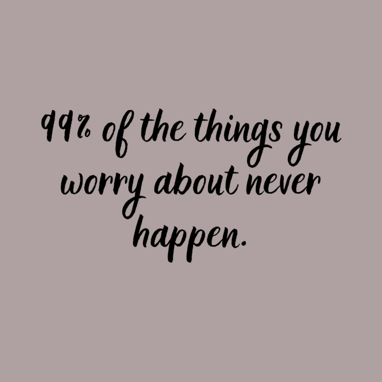 Read more about the article 99% of the things you worry about never happen.