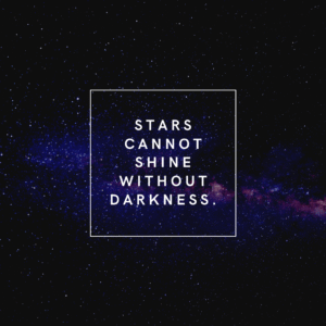 Read more about the article Stars cannot shine without darkness.