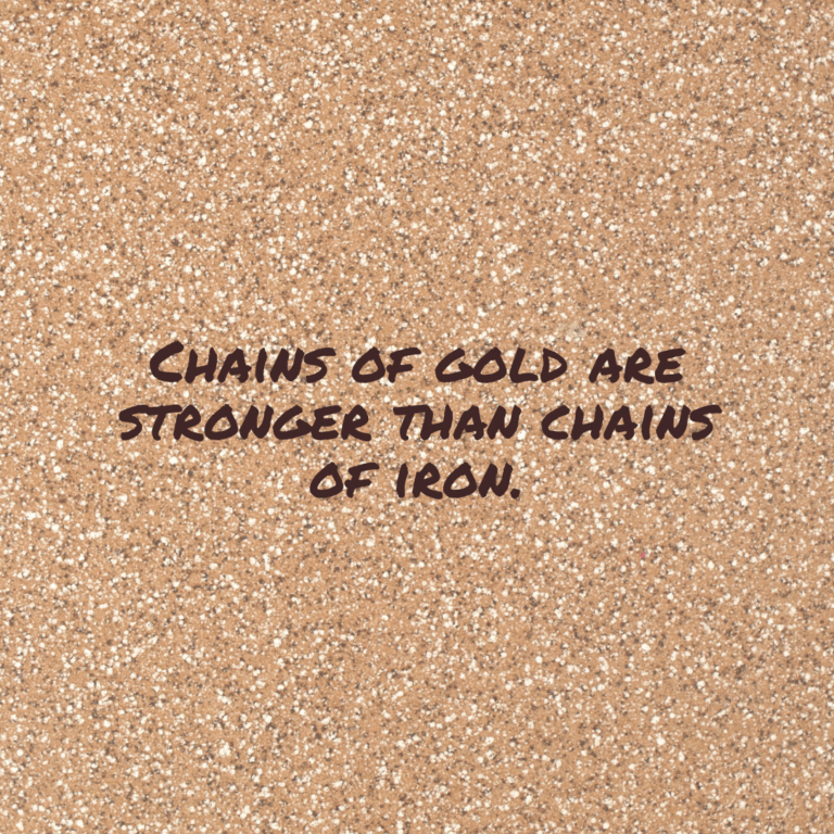 Read more about the article Chains of gold are stronger than chains of iron.