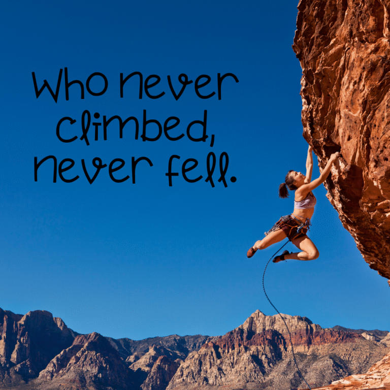 Read more about the article Who never climbed, never fell.
