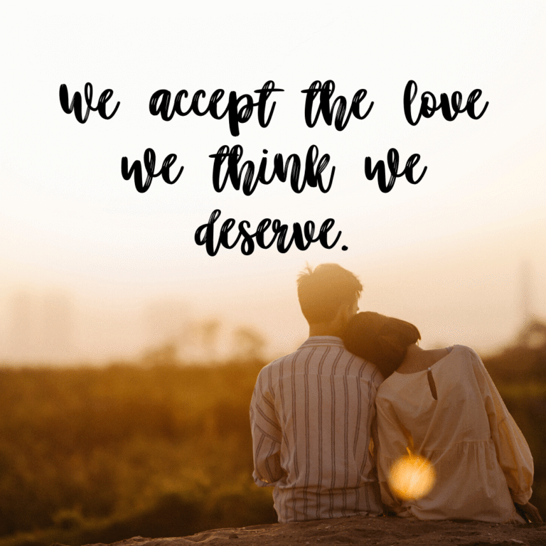 Read more about the article We accept the love we think we deserve.