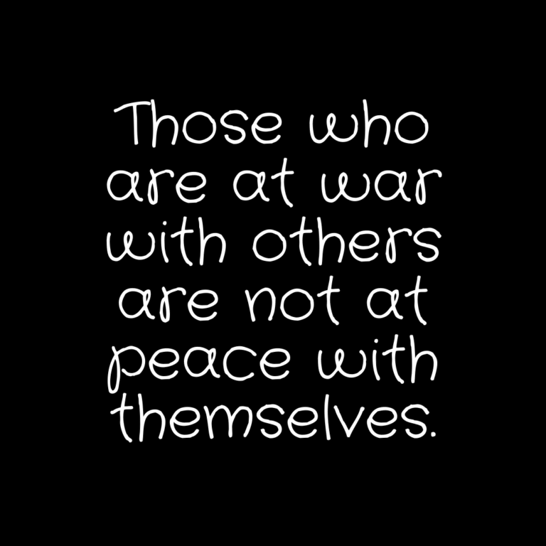 Read more about the article Those who are at war with others are not at peace with themselves.