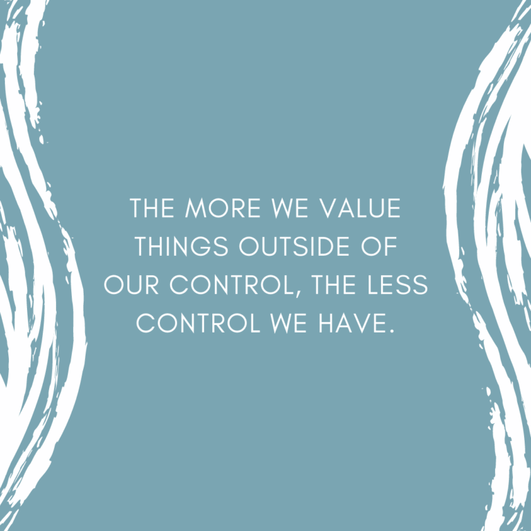 Read more about the article The more we value things outside of our control, the less control we have.