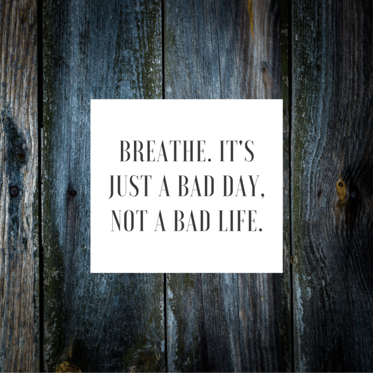 Read more about the article Breathe. It’s just a bad day, not a bad life.