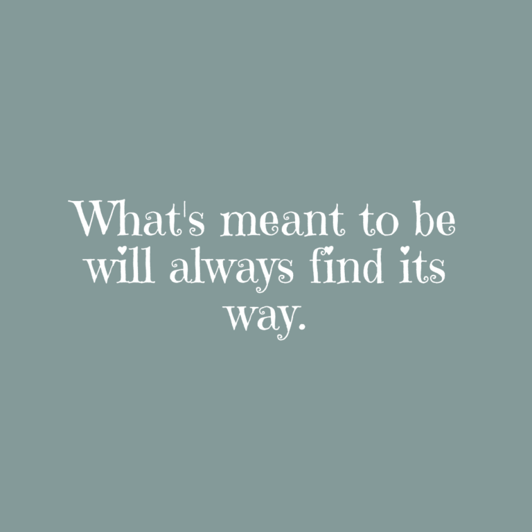 Read more about the article What’s meant to be will always find its way.