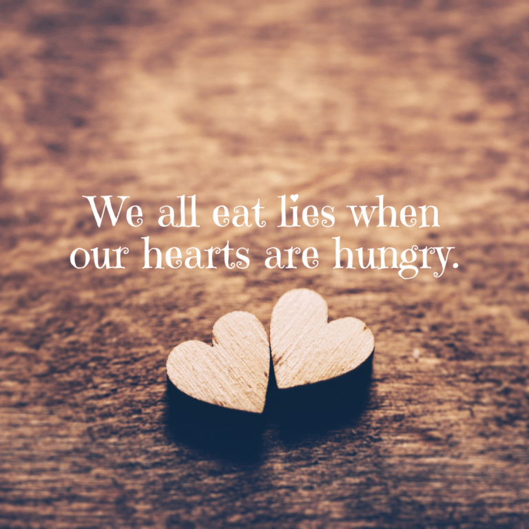 Read more about the article We all eat lies when our hearts are hungry.