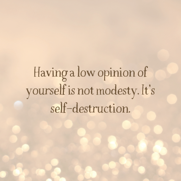Read more about the article Having a low opinion of yourself is not modesty. It’s self-destruction.