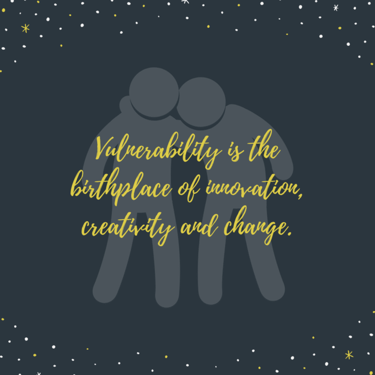 Read more about the article Vulnerability is the birthplace of innovation, creativity and change.