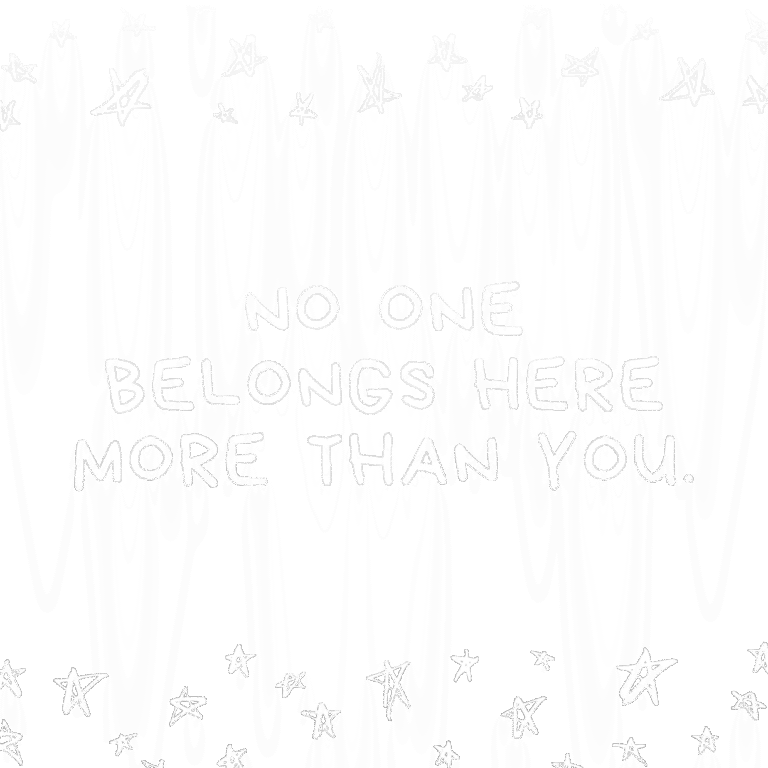 Read more about the article No one belongs here more than you.