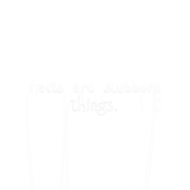 Read more about the article Facts are stubborn things.