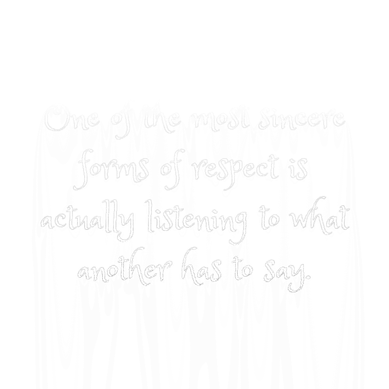 Read more about the article One of the most sincere forms of respect is actually listening to what another has to say.