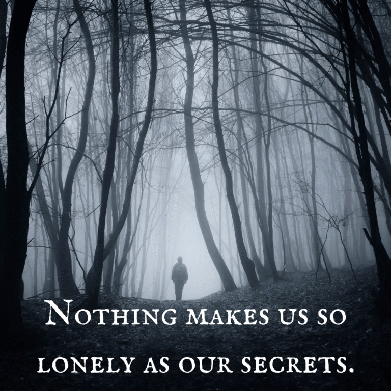 Read more about the article Nothing makes us so lonely as our secrets.