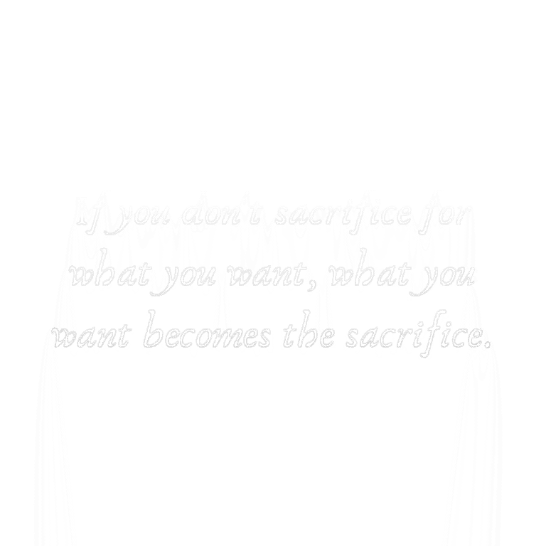 Read more about the article If you don’t sacrifice for what you want, what you want becomes the sacrifice.
