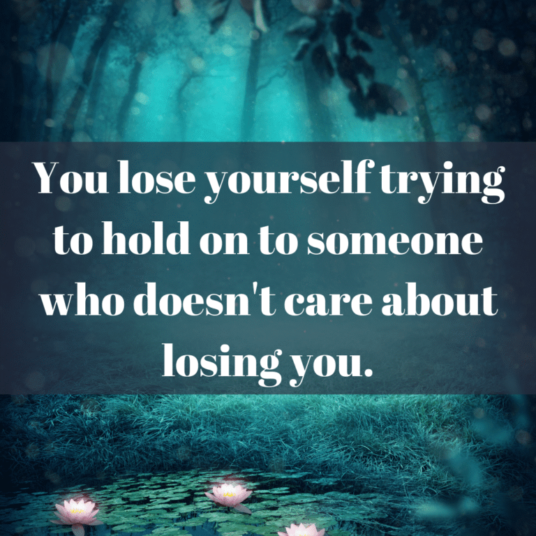 Read more about the article You lose yourself trying to hold on to someone who doesn’t care about losing you.