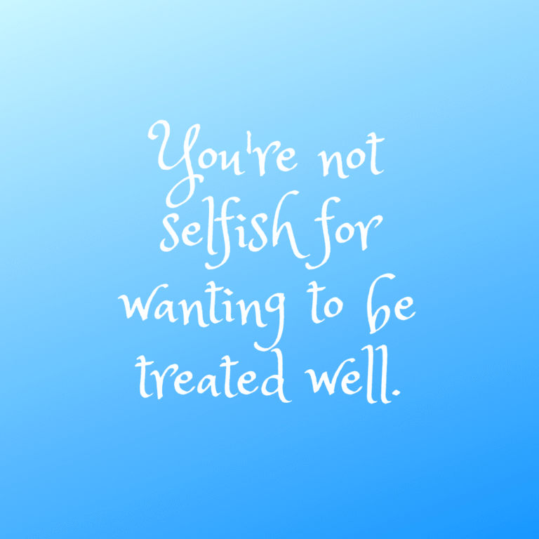 Read more about the article You’re not selfish for wanting to be treated well.