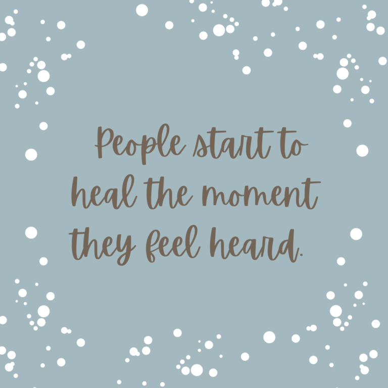 Read more about the article People start to heal the moment they feel heard.