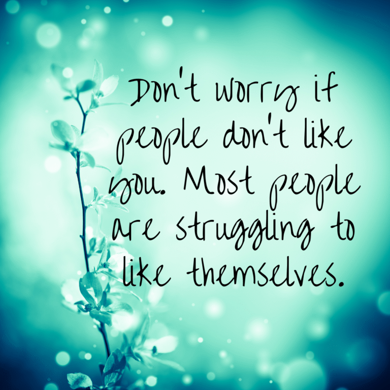 Read more about the article Don’t worry if people don’t like you. Most people are struggling to like themselves.