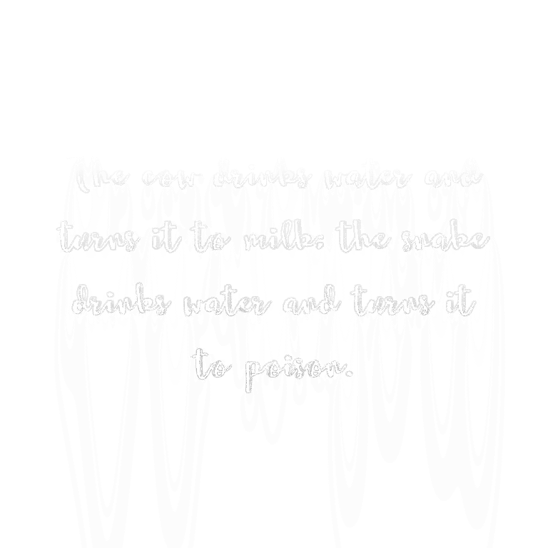 Read more about the article The cow drinks water and turns it to milk; the snake drinks water and turns it to poison.