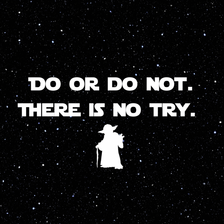 Read more about the article Do or do not. There is no try.
