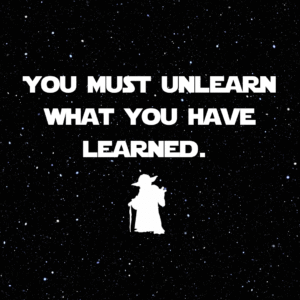 Read more about the article You must unlearn what you have learned.
