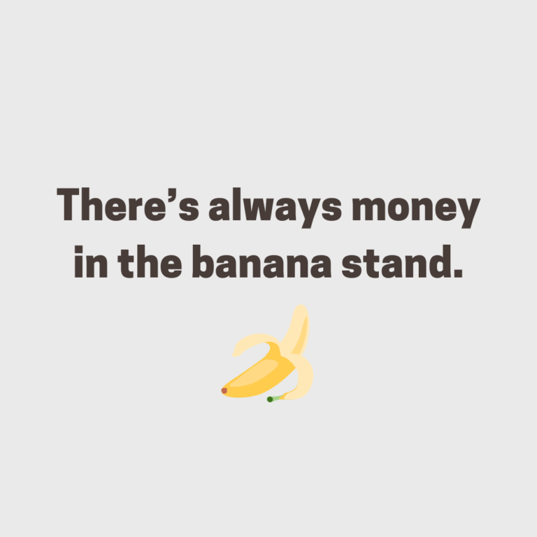 Read more about the article There’s always money in the banana stand.