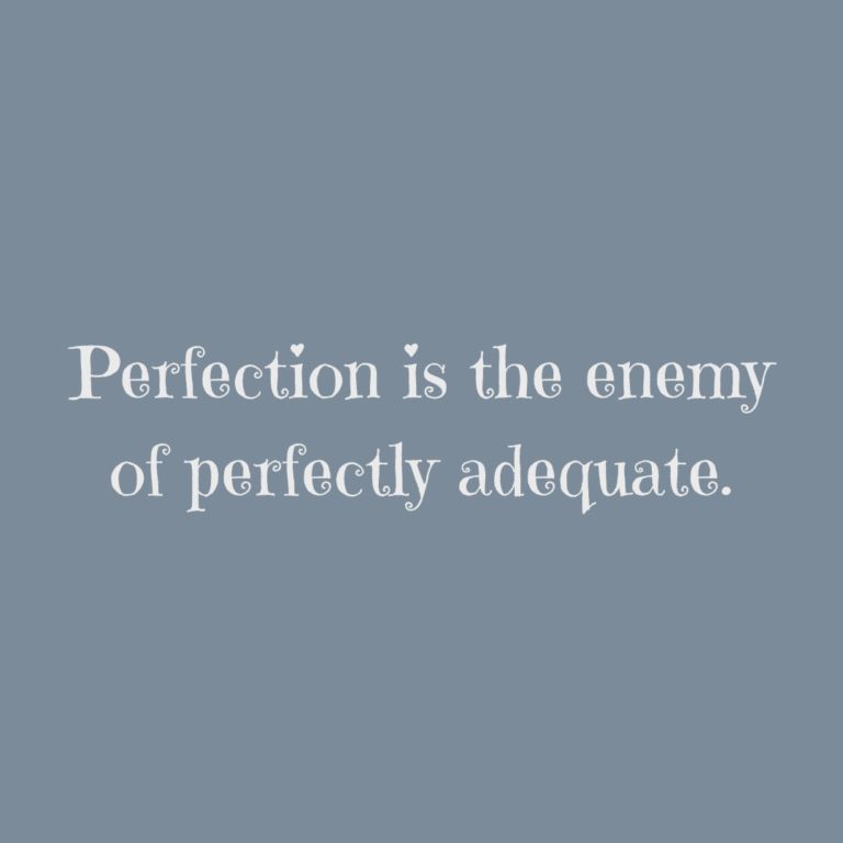Read more about the article Perfection is the enemy of perfectly adequate.