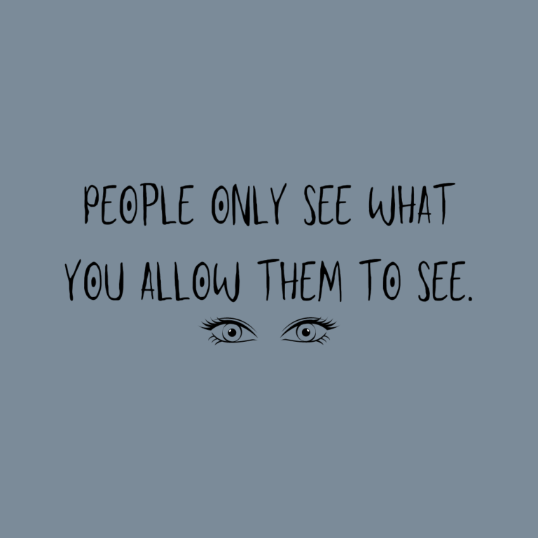 Read more about the article People only see what you allow them to see.