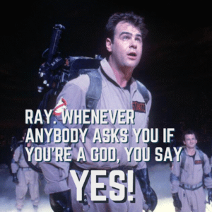 Read more about the article Ray. Whenever anybody asks you if you’re a god, you say YES!