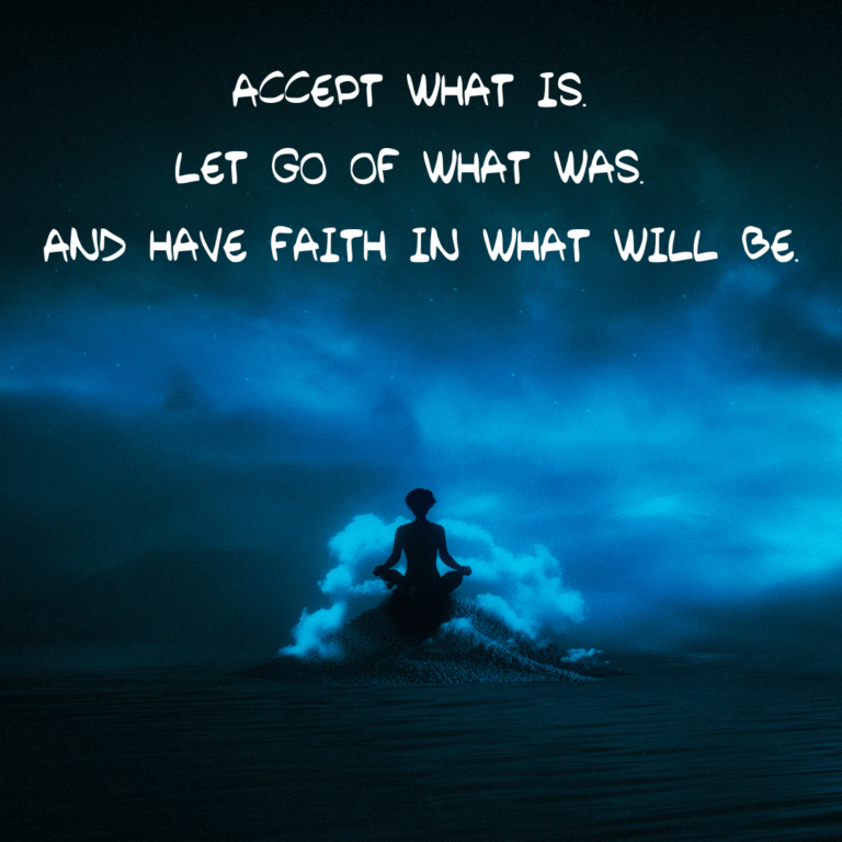 Read more about the article Accept what is. Let go of what was. And have faith in what will be.