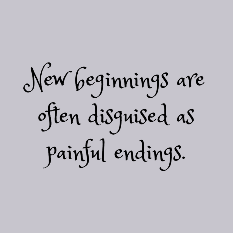 Read more about the article New beginnings are often disguised as painful endings.