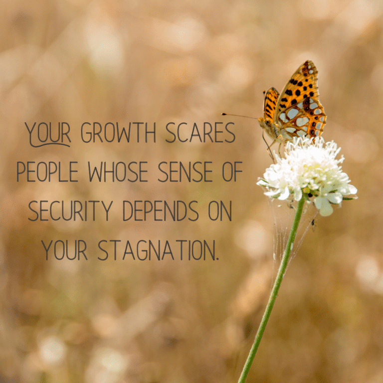 Read more about the article Your growth scares people whose sense of security depends on your stagnation.