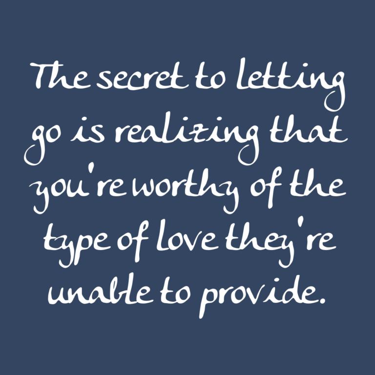 Read more about the article The secret to letting go is realizing that you’re worthy of the type of love they’re unable to provide.