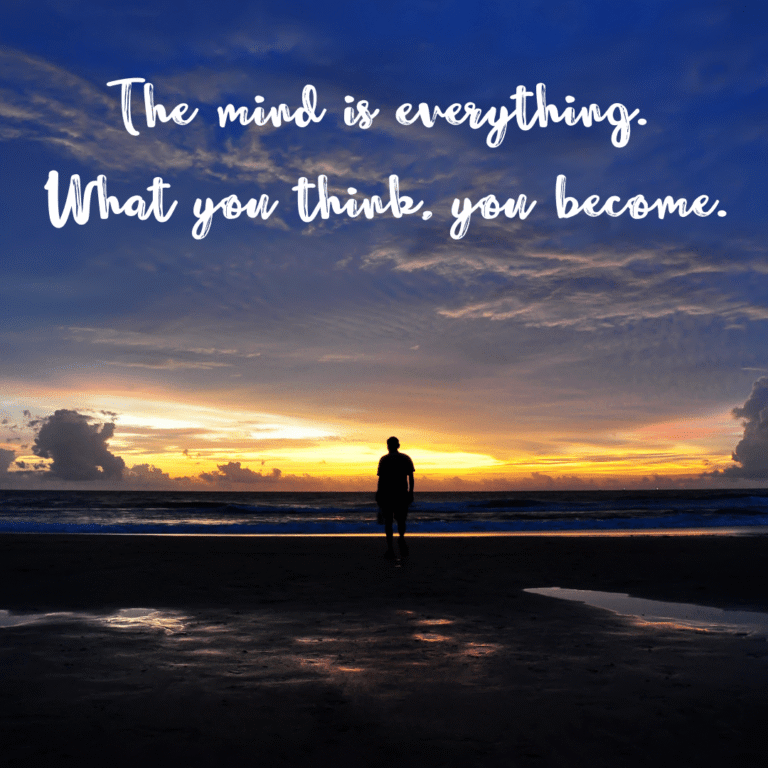 Read more about the article The mind is everything. What you think, you become.