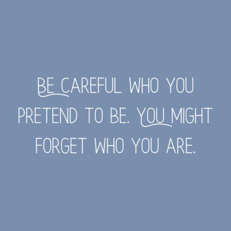 Read more about the article Be careful who you pretend to be. You might forget who you are.