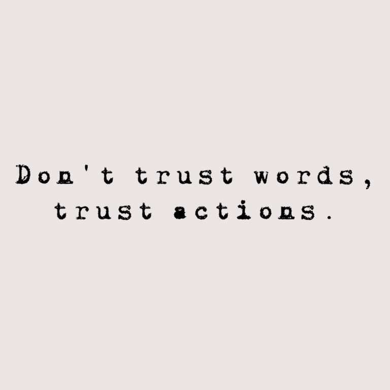 Read more about the article Don’t trust words, trust actions.