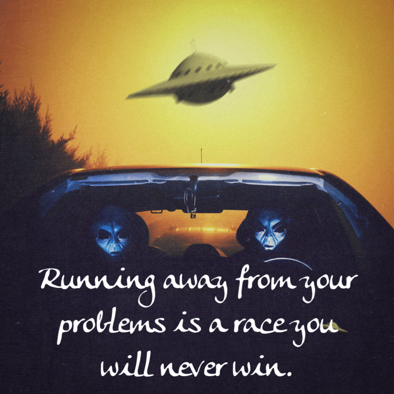Read more about the article Running away from your problems is a race you will never win.