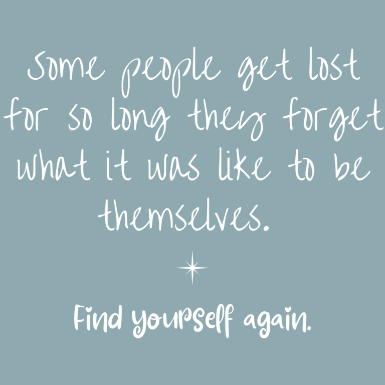 Read more about the article Some people get lost for so long they forget what it was like to be themselves. Find yourself again.
