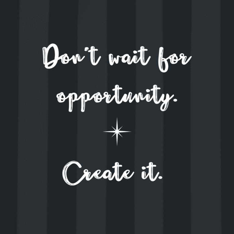 Read more about the article Don’t wait for opportunity. Create it.