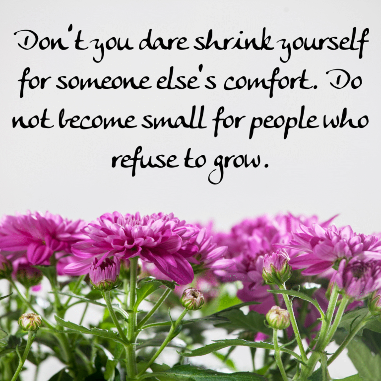 Read more about the article Don’t you dare shrink yourself for someone else’s comfort. Do not become small for people who refuse to grow.