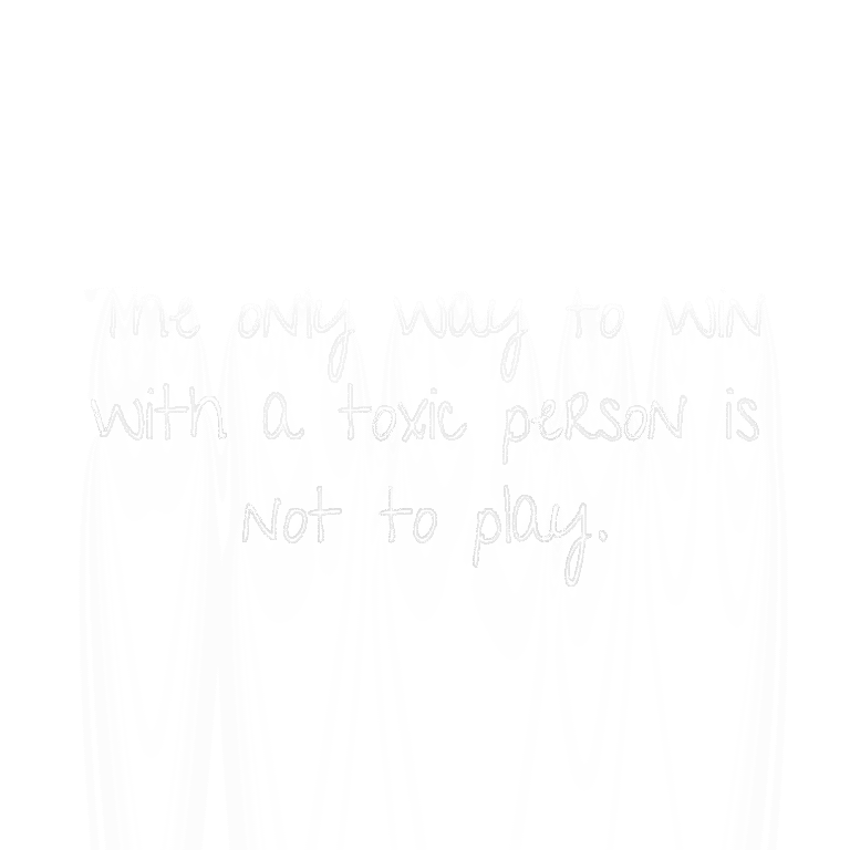 Read more about the article The only way to win with a toxic person is not to play.
